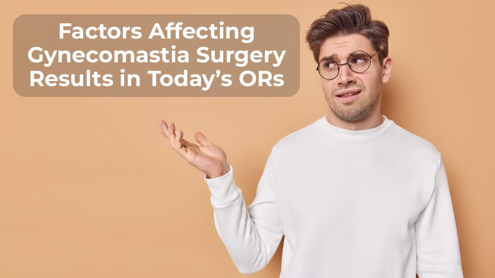 Factors affecting gynecomastia surgery - Gynecomastia Center of Los Angeles