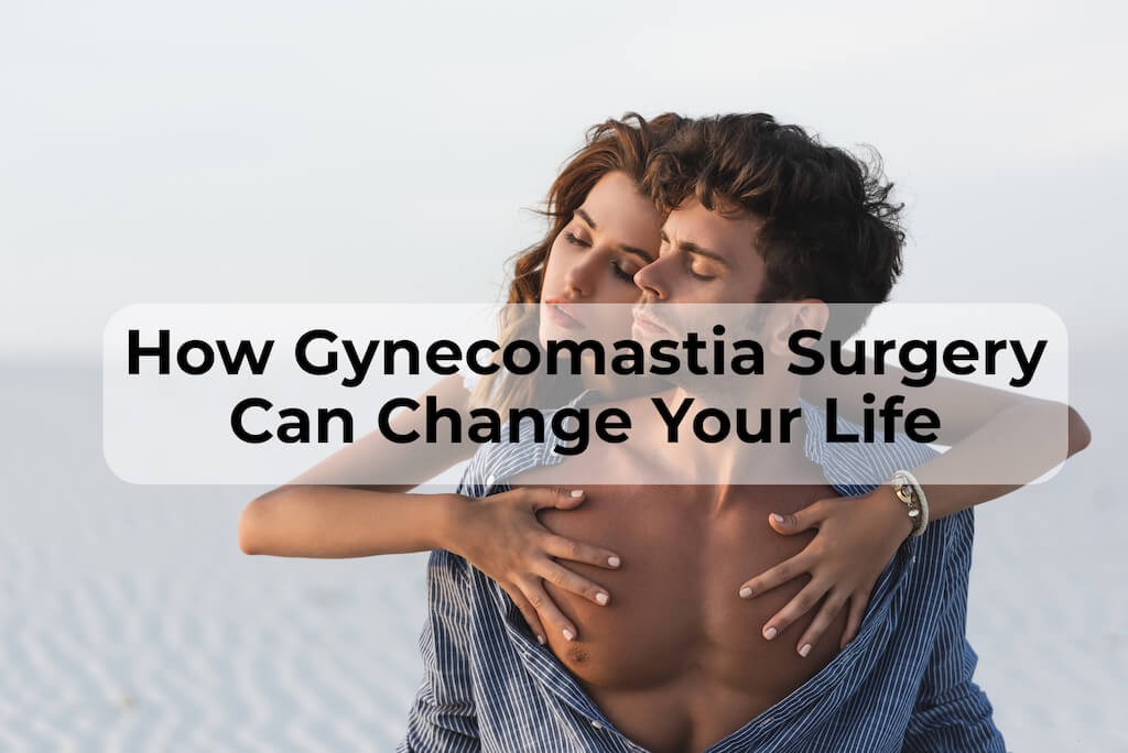 Gynecomastia Surgery Can Change Life - Gynecomastia Center of Los Angeles