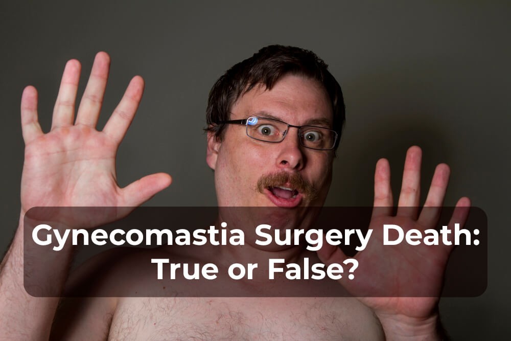 Gynecomastia surgery risks: death or false - Gynecomastia Center of Los Angeles