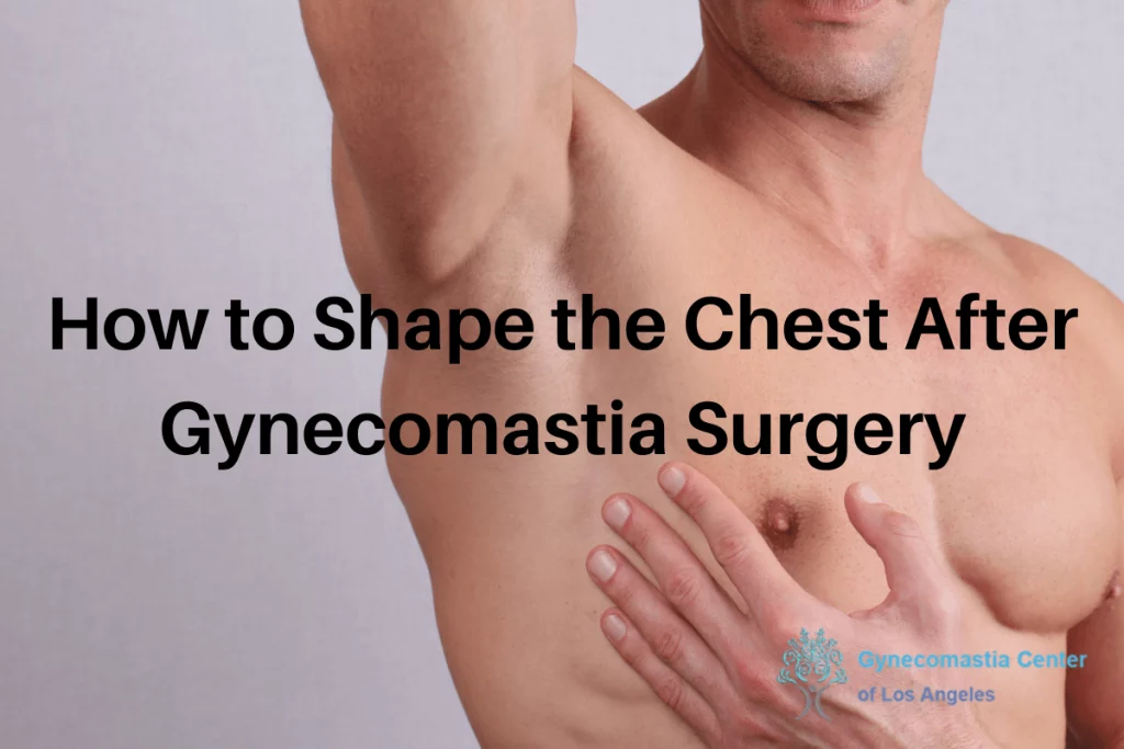 How to Shape the Chest After Gynecomastia Surgery