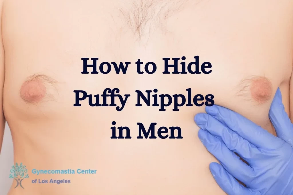 how to hide puffy nipples in men - Gynecomastia Center of Los Angeles