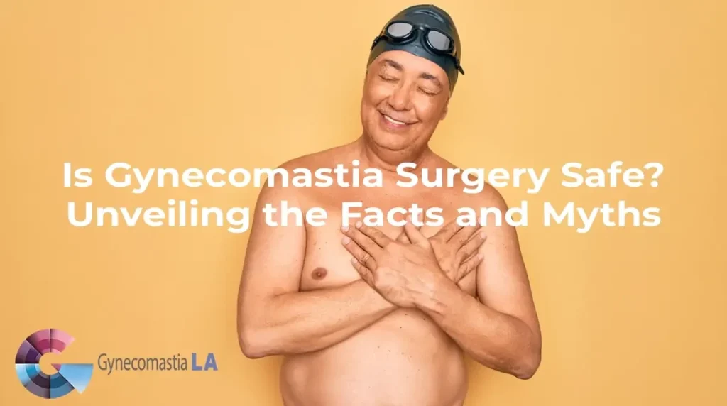Is gynecomastia surgery safe? uncovering the facts and myths.