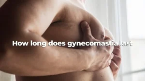 How long does Gynecomastia Last