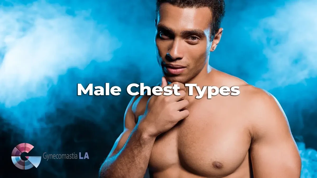 Different male chest types | Gynecomastia LA Surgery Center