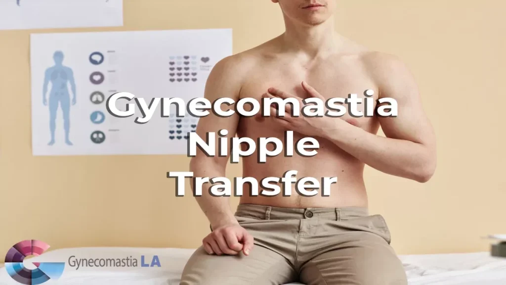 Gynecomastia Nipple Transfer LA, CA