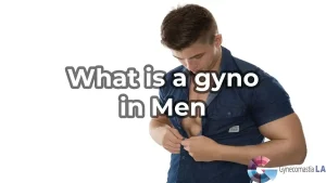 What is a gyno in Men Los Angeles, CA