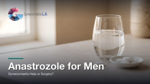 Anastrozole for Men: Gynecomastia Help or Surgery?