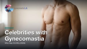 Celebrities with Gynecomastia: Who Has It & Why (2026)