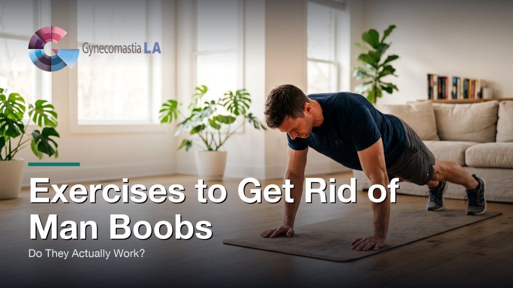Exercises to Get Rid of Man Boobs: Do They Actually Work?, Gynecomastia Centers of Los Angeles