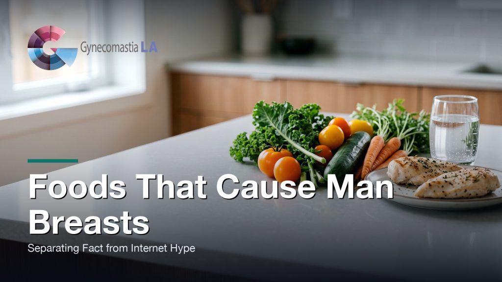 Foods That Cause Man Breasts: Separating Fact from Internet Hype, Gynecomastia Centers of Los Angeles