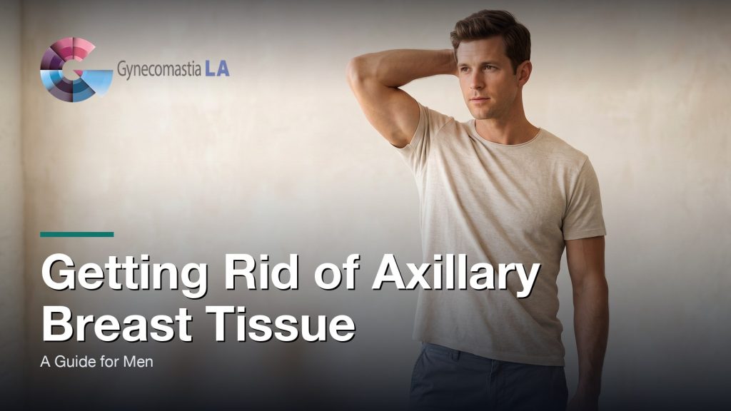 Getting Rid of Axillary Breast Tissue: A Guide for Men, Gynecomastia Centers of Los Angeles