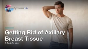 Getting Rid of Axillary Breast Tissue: A Guide for Men