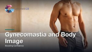 Gynecomastia and Body Image: Boosting Confidence