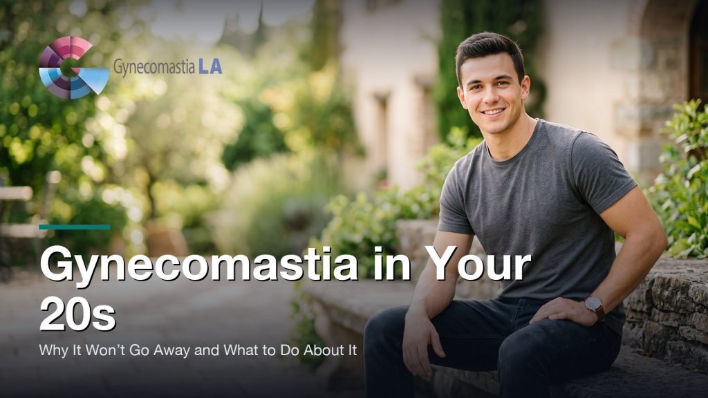 Gynecomastia in Your 20s: Why It Won’t Go Away and What to Do About It, Gynecomastia Centers of Los Angeles