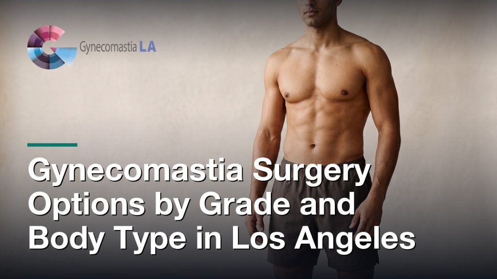 Gynecomastia Surgery Options by Grade and Body Type in Los Angeles, Gynecomastia Centers of Los Angeles
