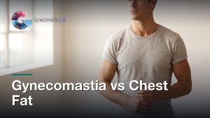 Gynecomastia vs Chest Fat