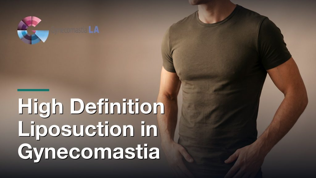 High Definition Liposuction in Gynecomastia, Gynecomastia Centers of Los Angeles