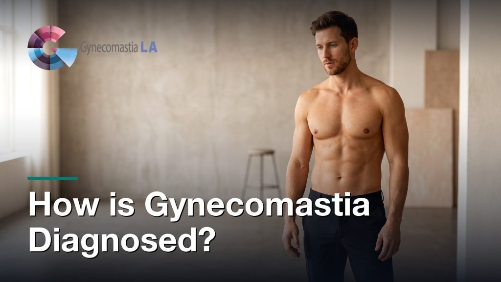 How is Gynecomastia Diagnosed?, Gynecomastia Centers of Los Angeles