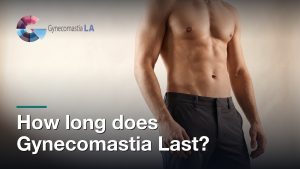 How long does Gynecomastia Last?