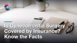Is Gynecomastia Surgery Covered by Insurance? Know the Facts