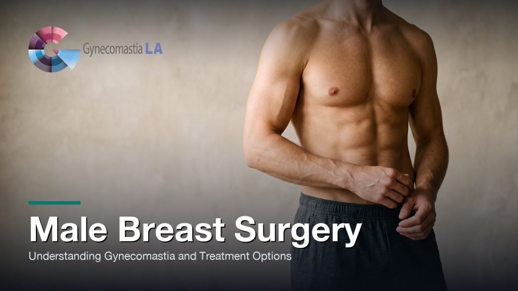 Male Breast Surgery: Understanding Gynecomastia and Treatment Options, Gynecomastia Centers of Los Angeles