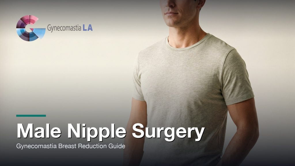 Male Nipple Surgery: Gynecomastia Breast Reduction Guide, Gynecomastia Centers of Los Angeles