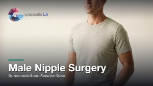 Male Nipple Surgery: Gynecomastia Breast Reduction Guide