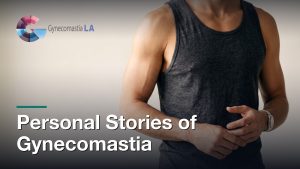 Personal Stories of Gynecomastia