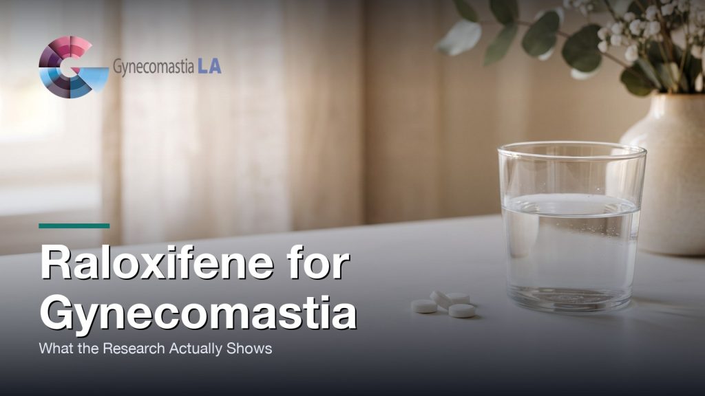 Raloxifene for Gynecomastia: What the Research Actually Shows, Gynecomastia Centers of Los Angeles