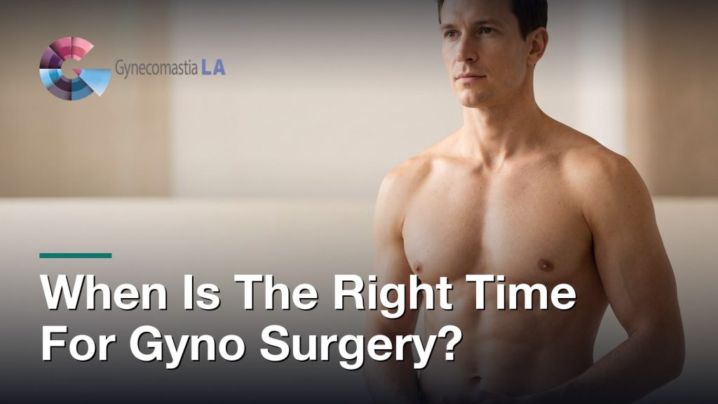 When Is The Right Time For Gyno Surgery?, Gynecomastia Centers of Los Angeles
