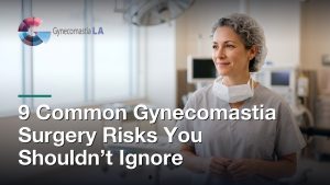 9 Common Gynecomastia Surgery Risks You Shouldn’t Ignore