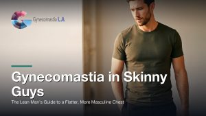 Gynecomastia in Skinny Guys: The Lean Man’s Guide to a Flatter, More Masculine Chest