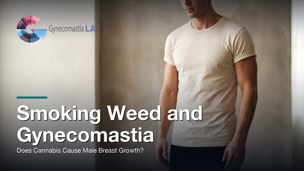 Smoking Weed and Gynecomastia: Does Cannabis Cause Male Breast Growth?, Gynecomastia Centers of Los Angeles