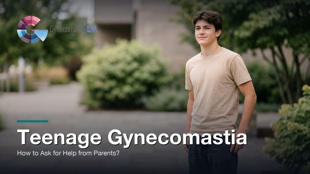 Teenage Gynecomastia: How to Ask for Help from Parents?, Gynecomastia Centers of Los Angeles