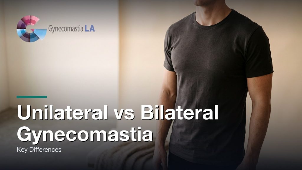 Unilateral vs Bilateral Gynecomastia: Key Differences, Gynecomastia Centers of Los Angeles