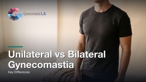 Unilateral vs Bilateral Gynecomastia: Key Differences