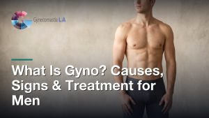 What Is Gyno? Causes, Signs & Treatment for Men