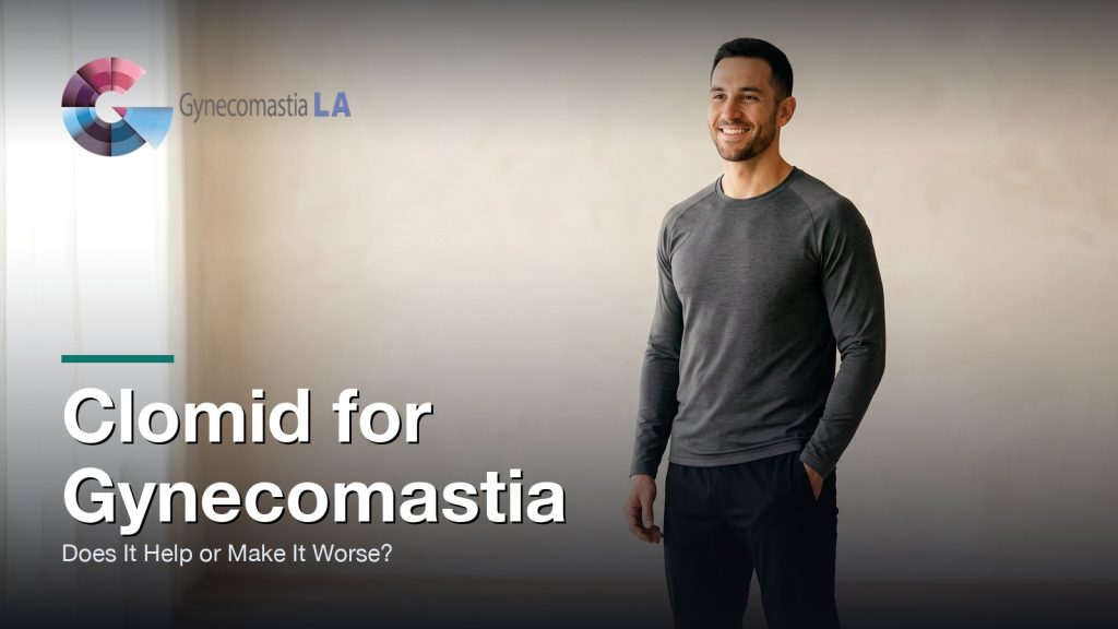 Clomid for Gynecomastia: Does It Help or Make It Worse?, Gynecomastia Centers of Los Angeles