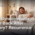 Does Gynecomastia Come Back After Surgery? Recurrence, Causes, and Prevention, Gynecomastia Centers of Los Angeles