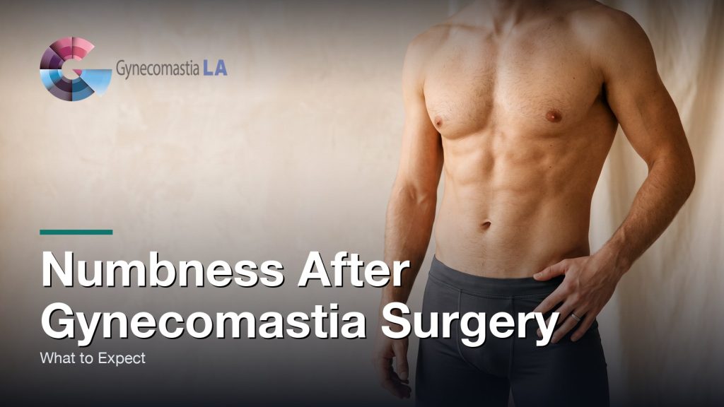 Numbness After Gynecomastia Surgery: What to Expect, Gynecomastia Centers of Los Angeles