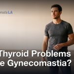 Can Thyroid Problems Cause Gynecomastia?, Gynecomastia Centers of Los Angeles