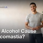 Does Alcohol Cause Gynecomastia?, Gynecomastia Centers of Los Angeles