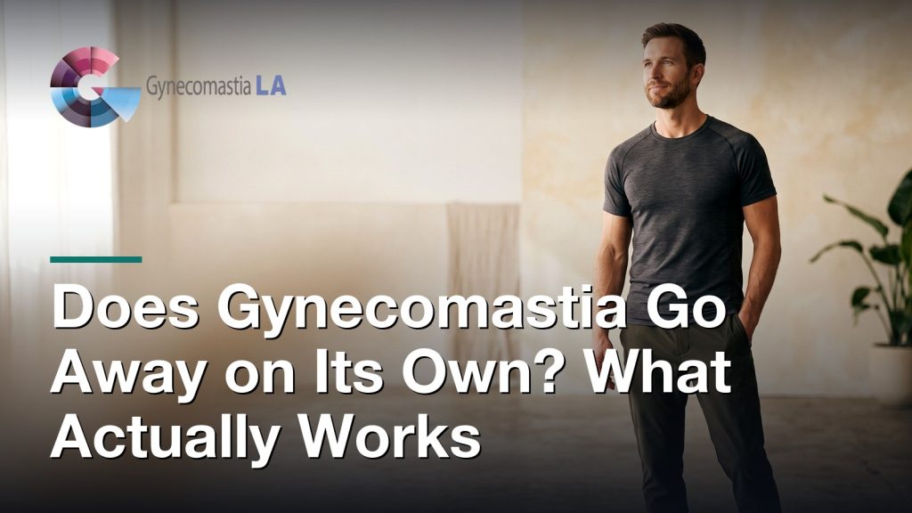 Does Gynecomastia Go Away on Its Own? What Actually Works, Gynecomastia Centers of Los Angeles
