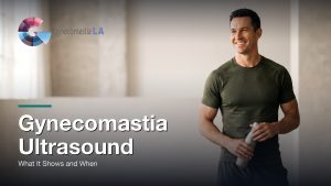 Gynecomastia Ultrasound: What It Shows and When, Gynecomastia Centers of Los Angeles