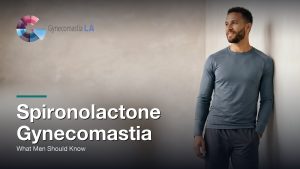 Spironolactone Gynecomastia: What Men Should Know, Gynecomastia Centers of Los Angeles
